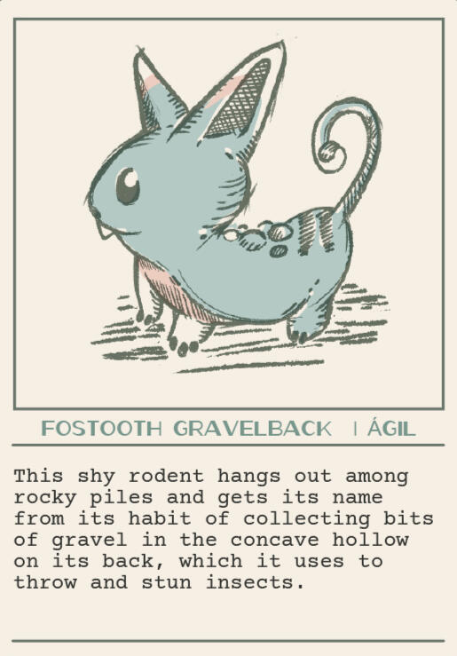 Fostooth Gravelback | Ágil | This shy rodent hangs out among rocky piles and gets its name from its habit of collecting bits of gravel in the concave hollow on its back, which it uses to throw and stun insects.